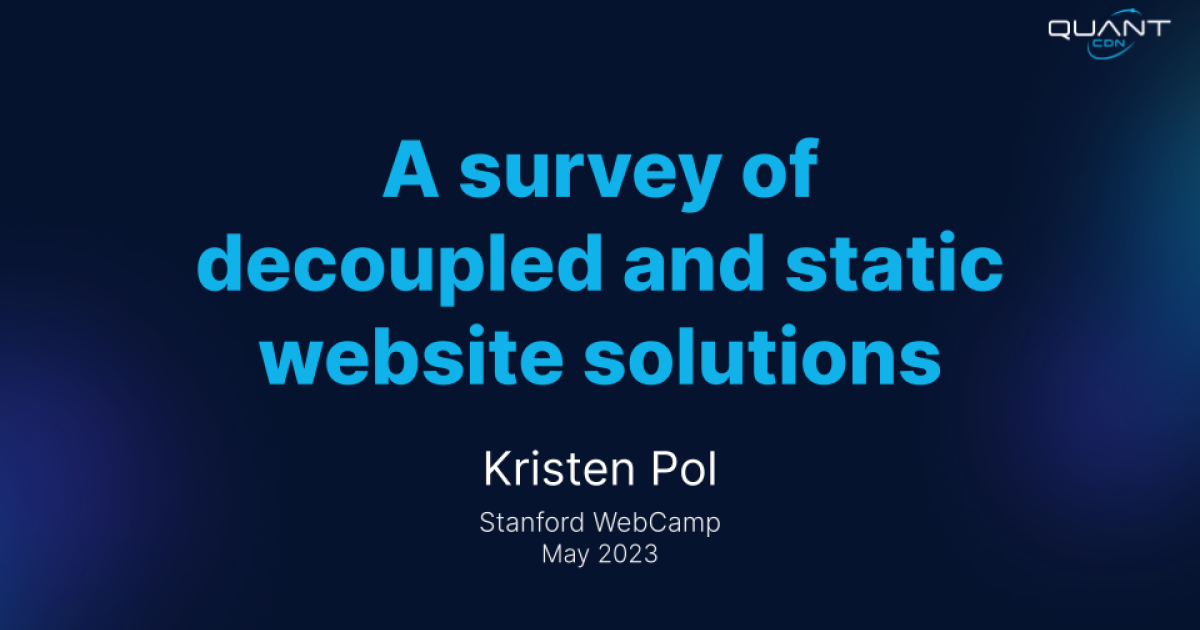 Stanford WebCamp 2023 session recordings are up! Let's dive in and survey what developers are using in 2023 for decoupled and static website solutions.